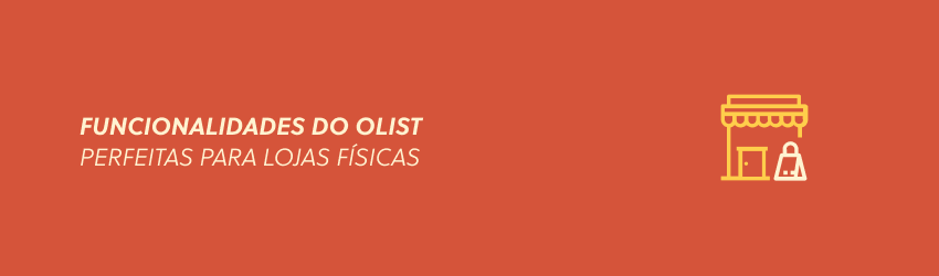 Funcionalidades do Olist que são perfeitas para lojas físicas