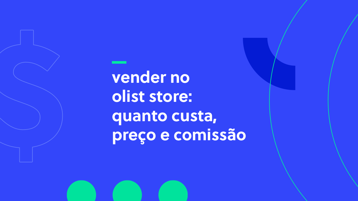 Vender no Olist Store - Quanto custa, preço e comissão