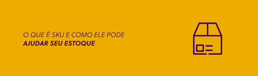 Descubra agora o que é SKU e veja como ele é útil para o estoque