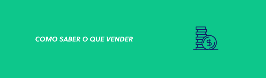 Como saber o que vender: 5 dicas para ganhar dinheiro!