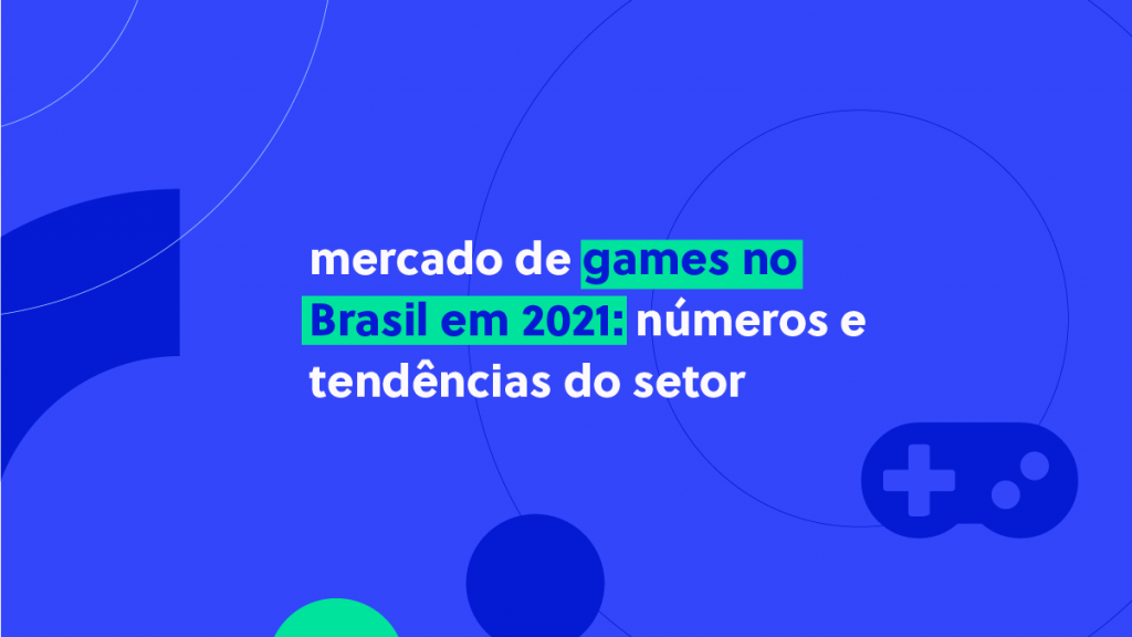 Mercado de Games no Brasil em 2021